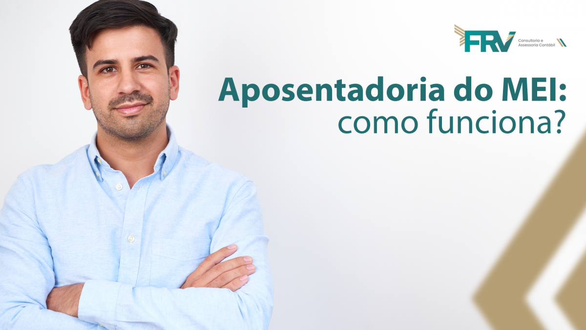 Aposentadoria do MEI: como funciona? | FRV Contábil